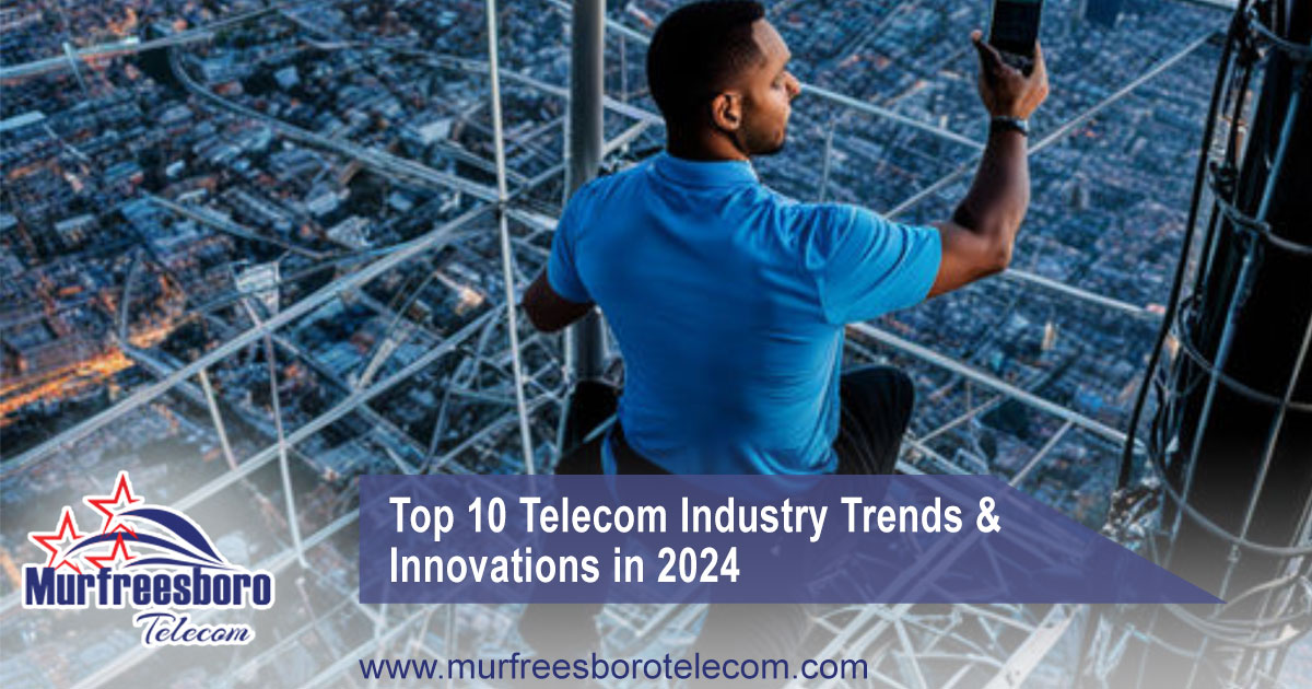 Top 10 Telecom Industry Trends & Innovations in 2024